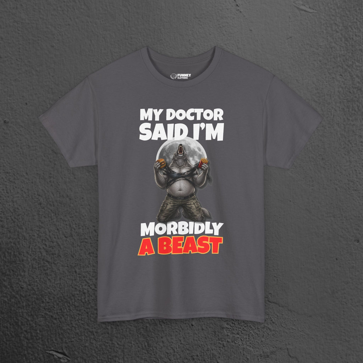 My Doctor said I'm morbidly a beast - Funny Graphic Tee Shirt, Meme Tshirt Gift for Friends