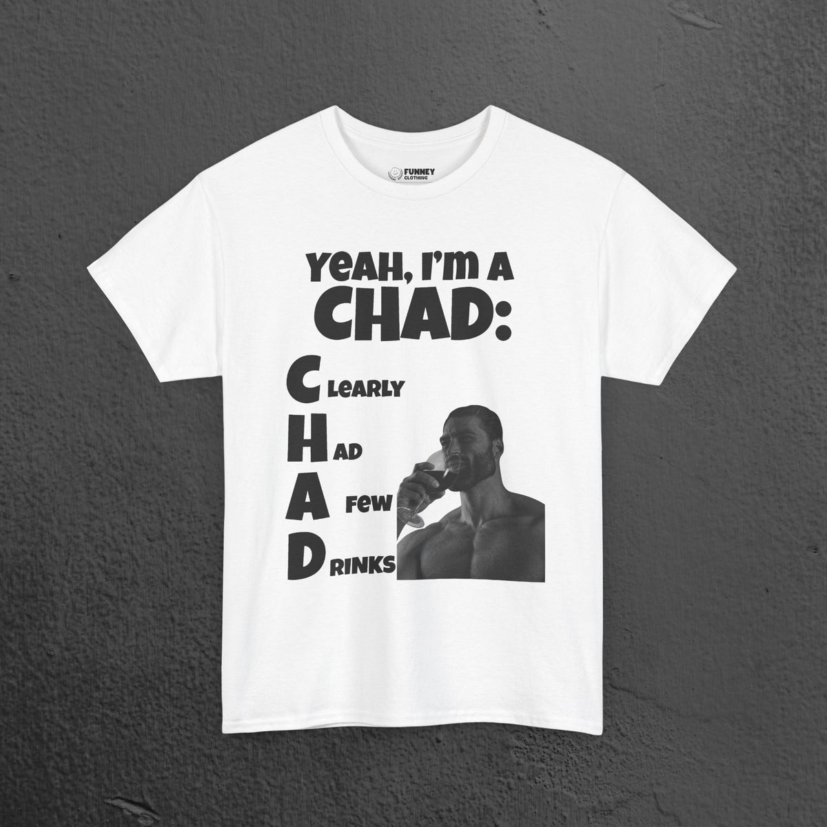 CHAD Clearly had a few drinks - Funny Alcohol Graphic Tee, Meme Gift for Men and Women