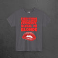 Everything I want is either expensive, illegal or blonde - Funny Romantic Graphic Tee Shirt, Cute Gift for Girlfriend/Boyfriend or Friends