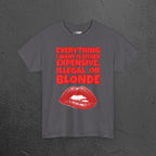 Everything I want is either expensive, illegal or blonde - Funny Romantic Graphic Tee Shirt, Cute Gift for Girlfriend/Boyfriend or Friends